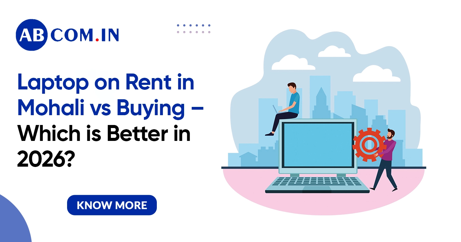 Laptop on Rent in Mohali vs Buying – Which is Better in 2026?